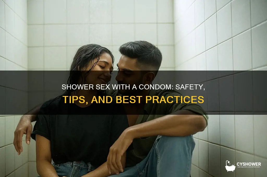 can u have sex in the shower with a condom