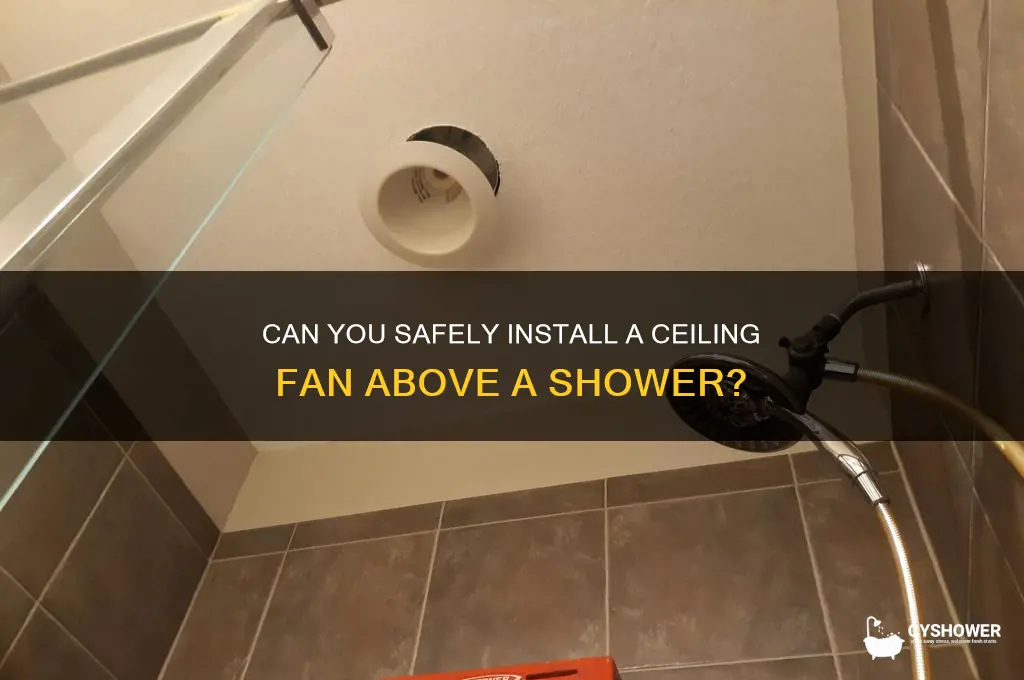 can u install a ceiling fan above a shower