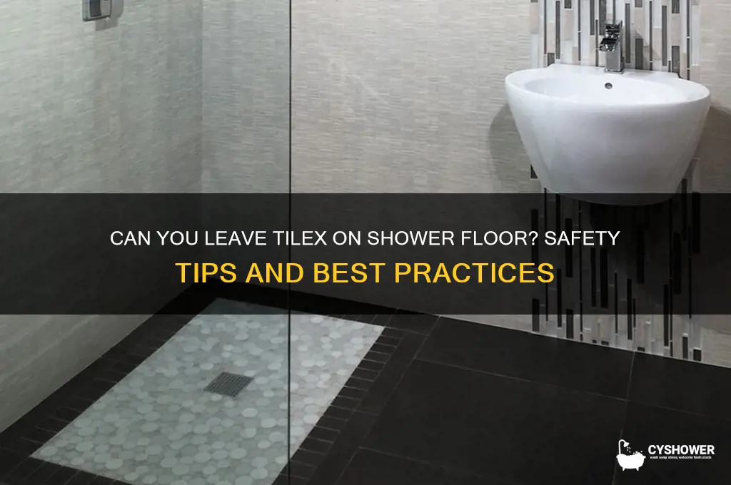 can u leave tilex on shower floor