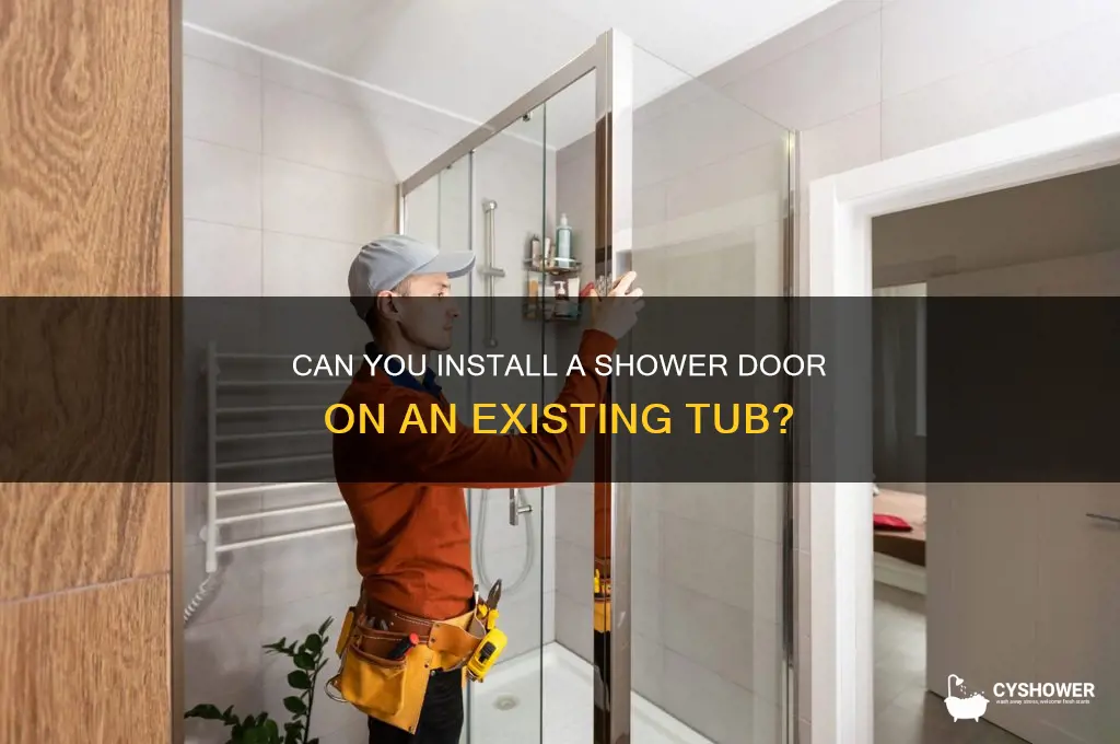 can u put shower door on an xting tub
