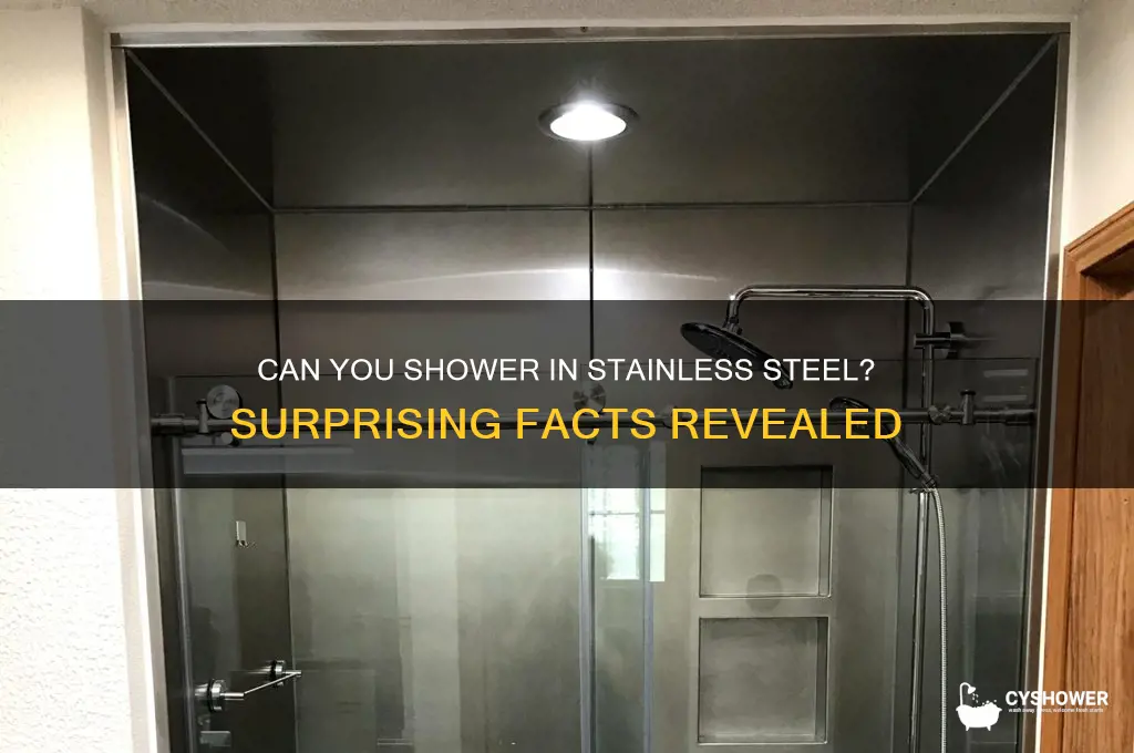 can u shower in stainless steel