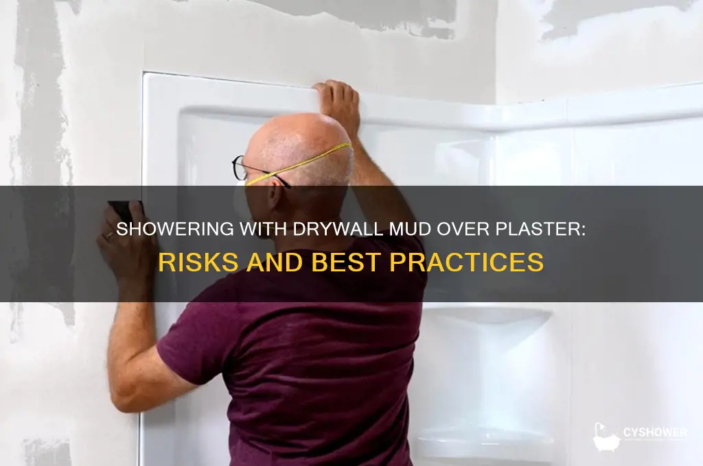 can u shower with drywall mud over plaster