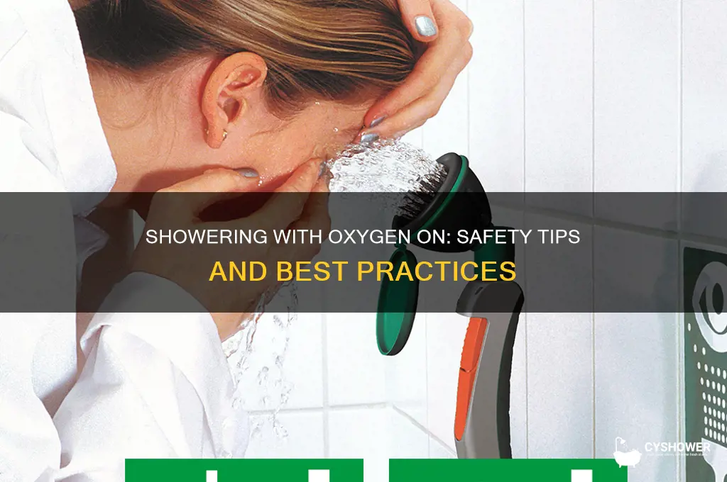 can u shower with oxygen on