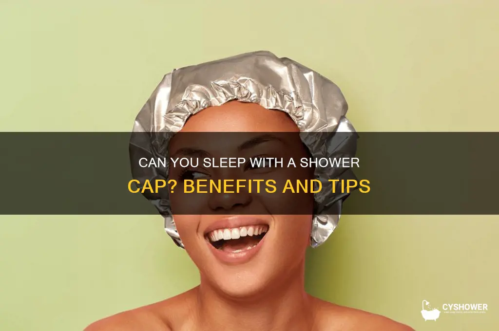 can u sleep with a shower cap
