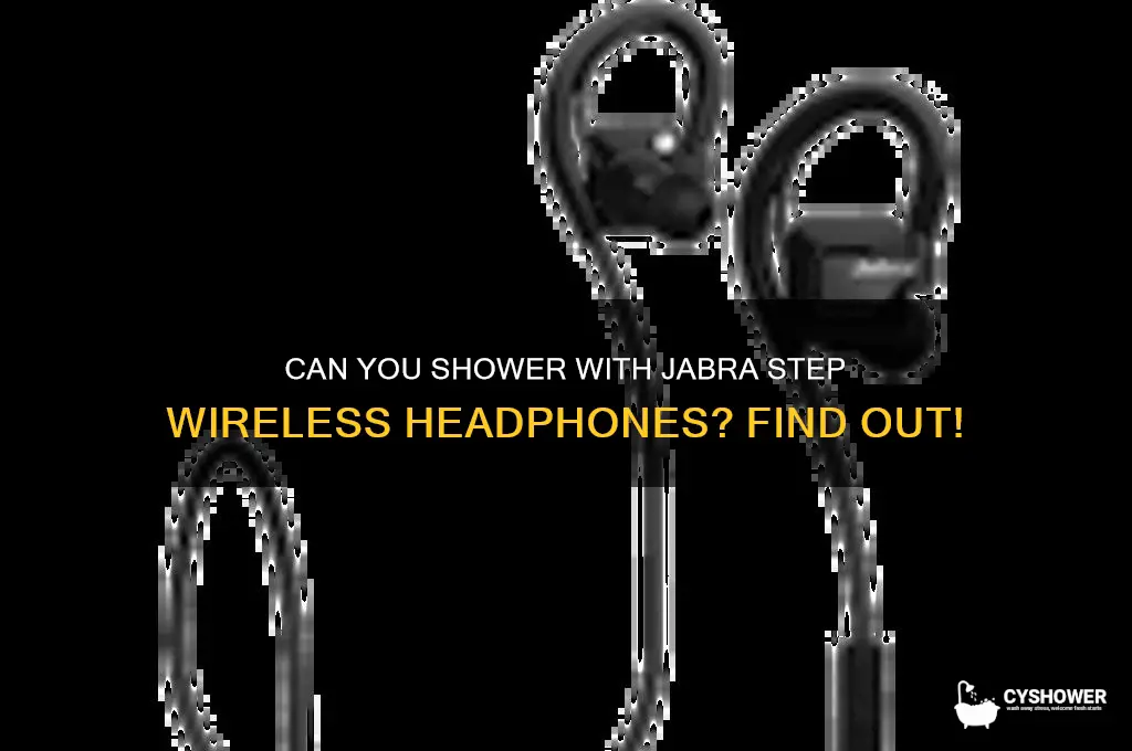 can u take jabra step wireless headphones in the shower