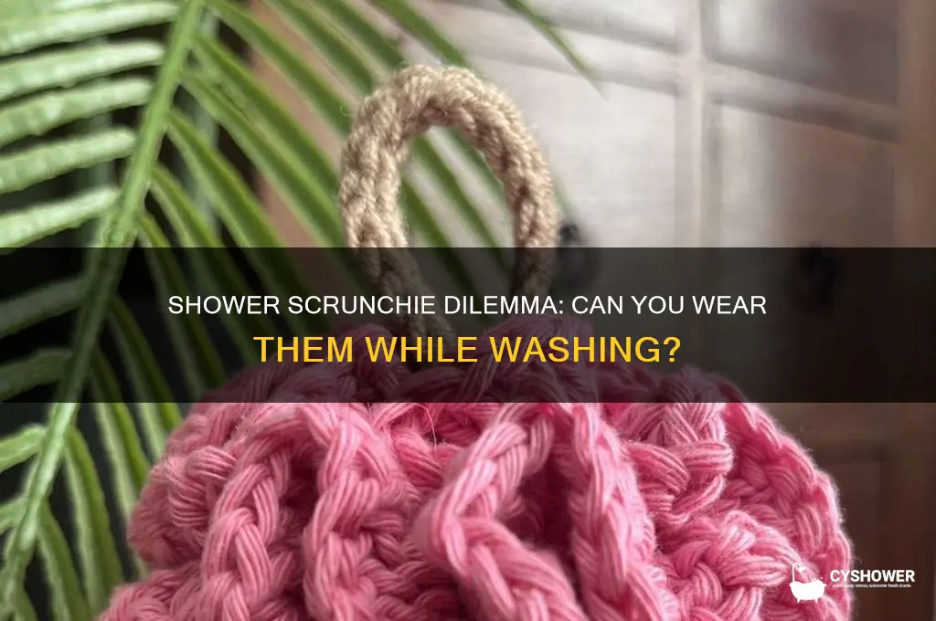 can u take scrunchies in the shower