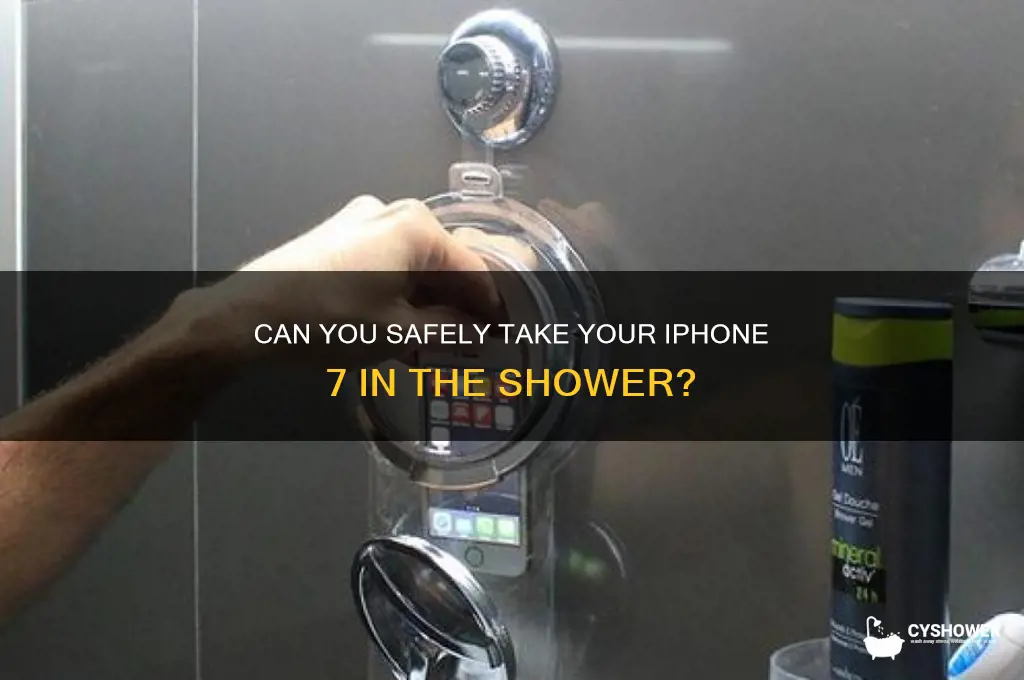 can u take ur iphone 7 in the shower