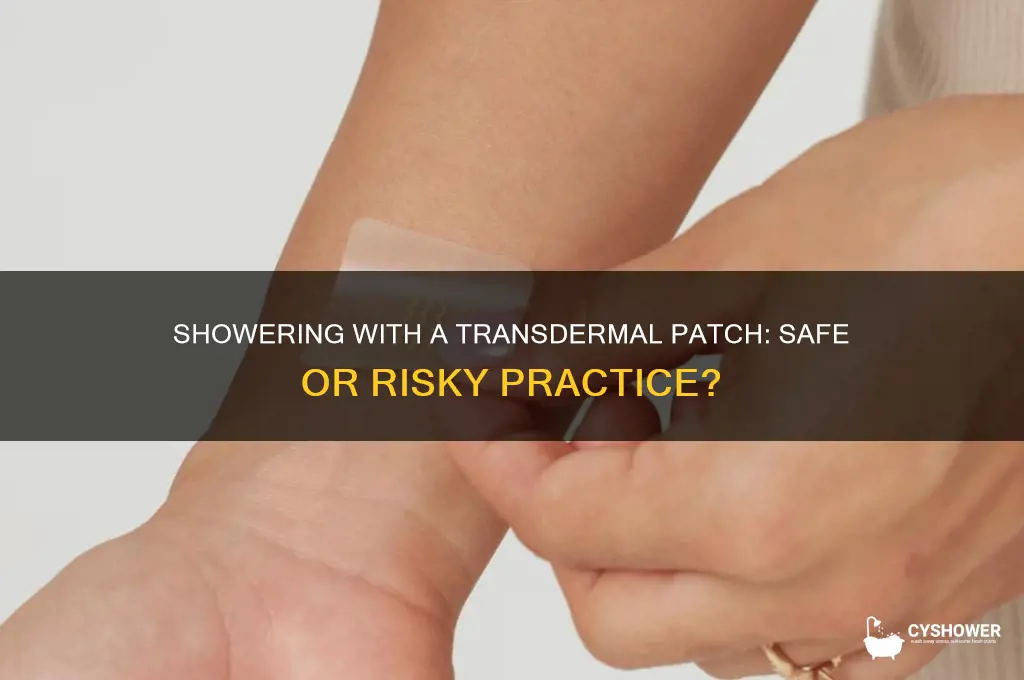 can u takea shower with a transdermal patch