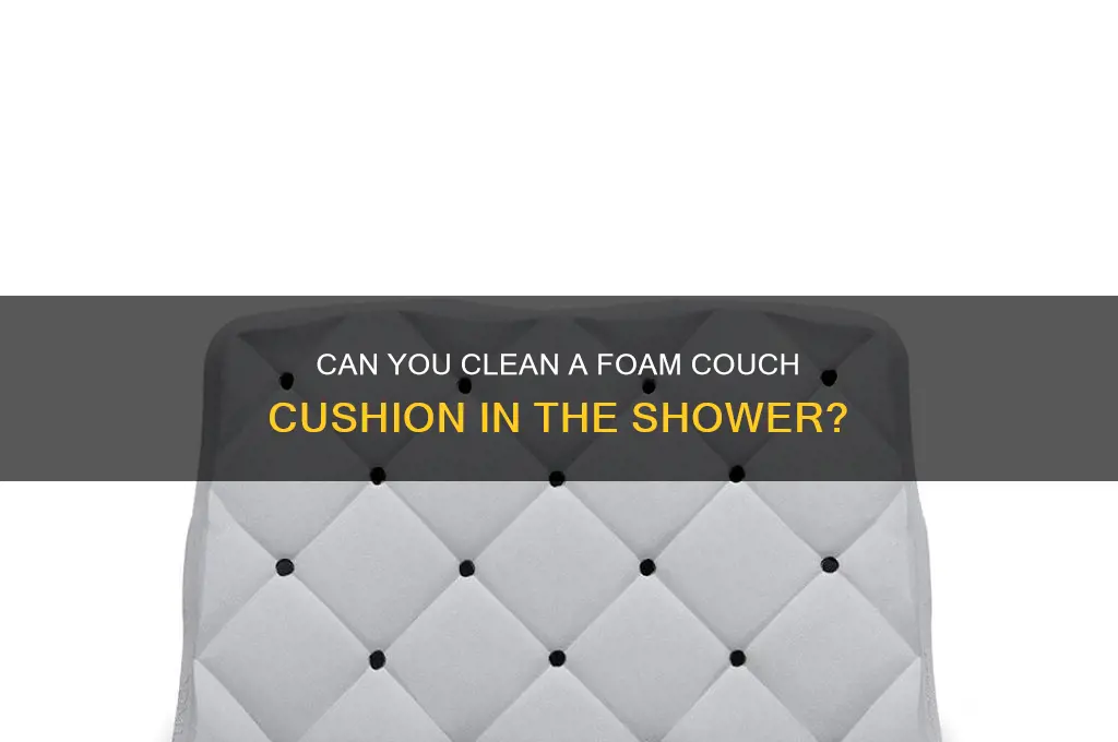 can u throw a foam couch cushion in the shower