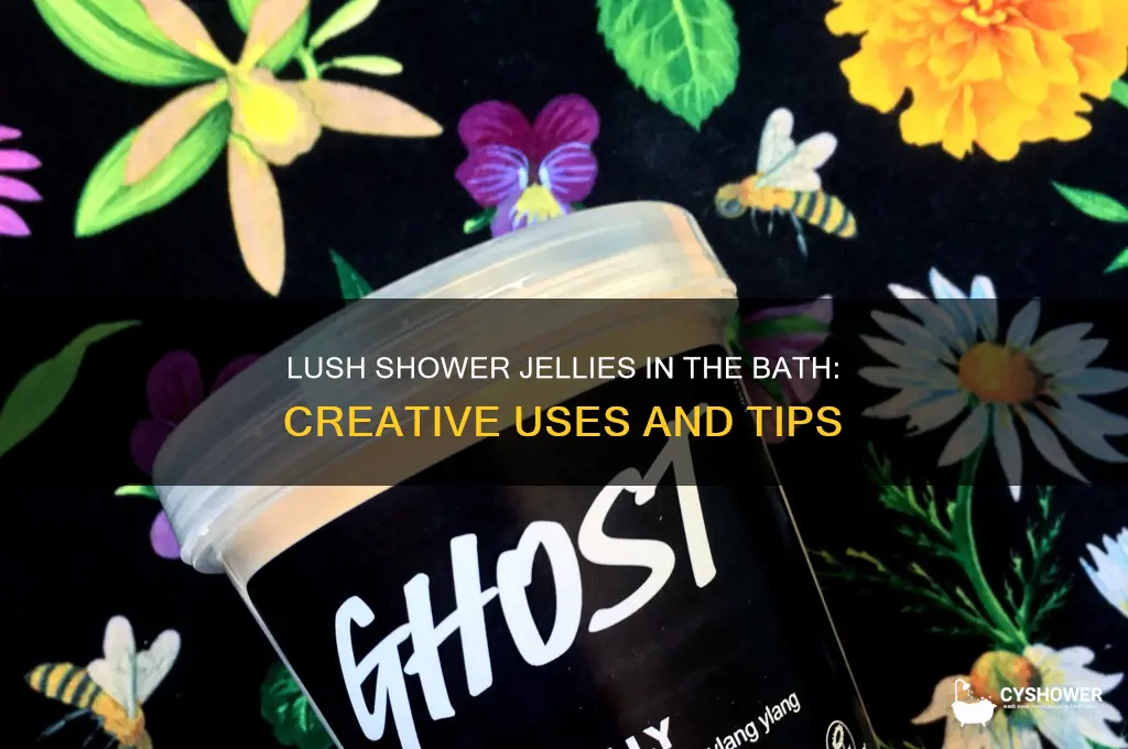 can u us lush shower jellie in the bath