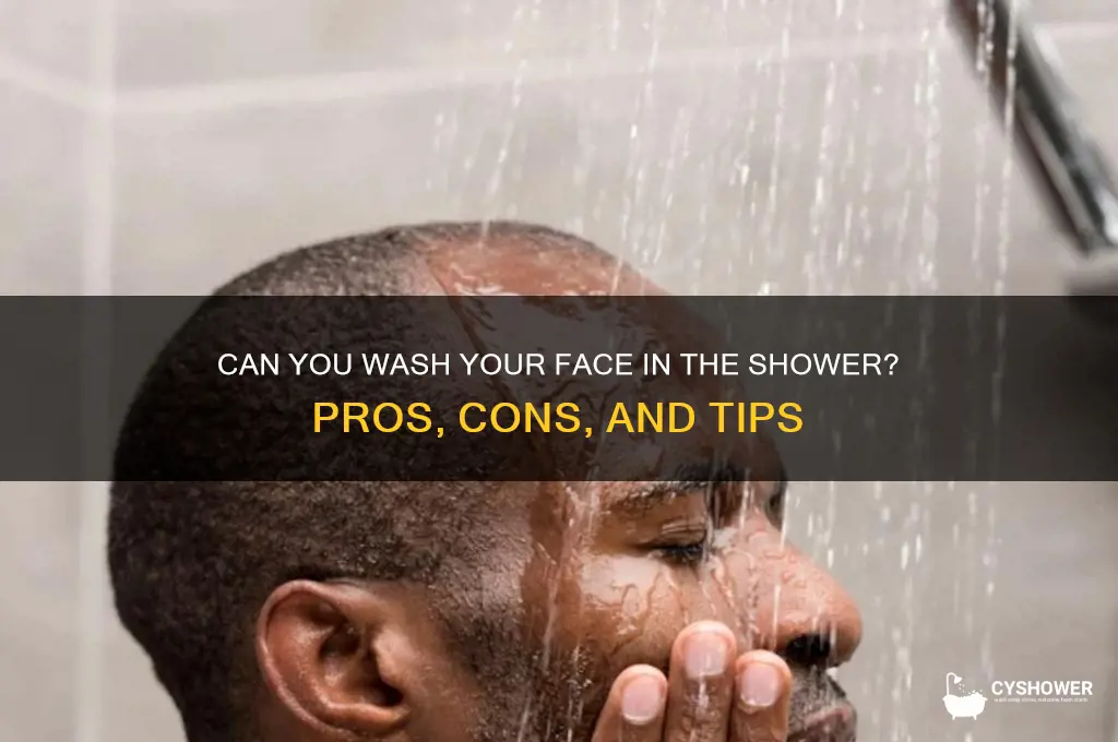 can u wash your face in the shower