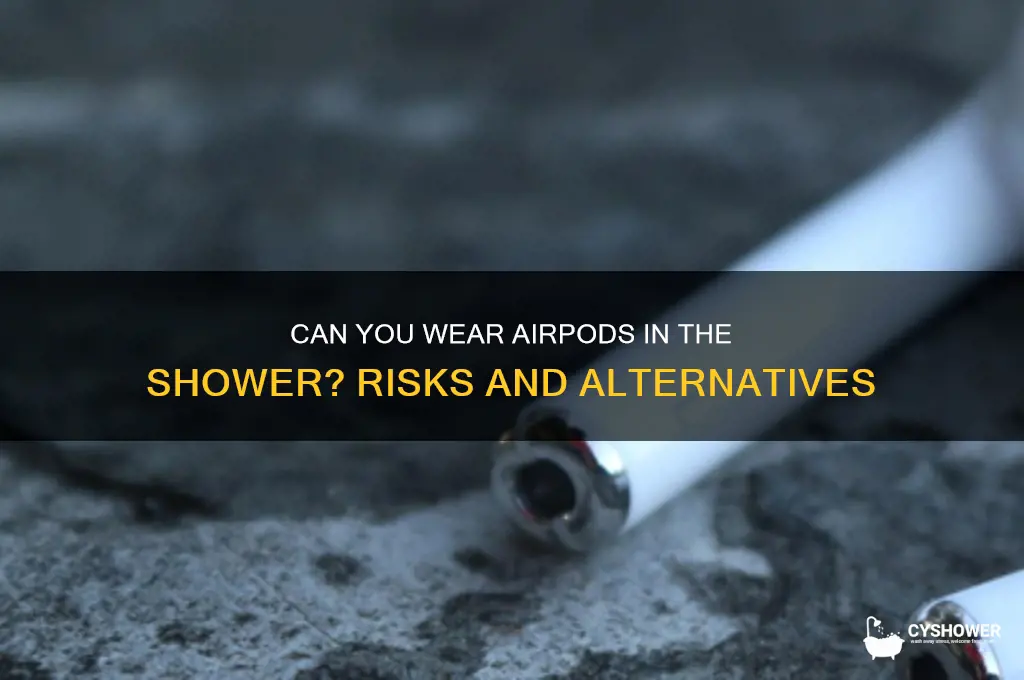 can u wear airpods in shower