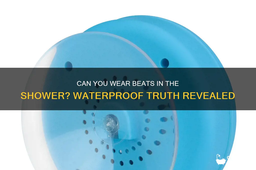 can u wear beats in the shower