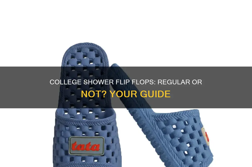 can u wear regular flip flops on college shower