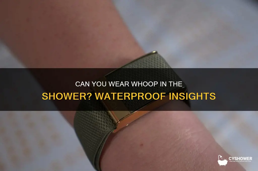 can u wear whoop in shower