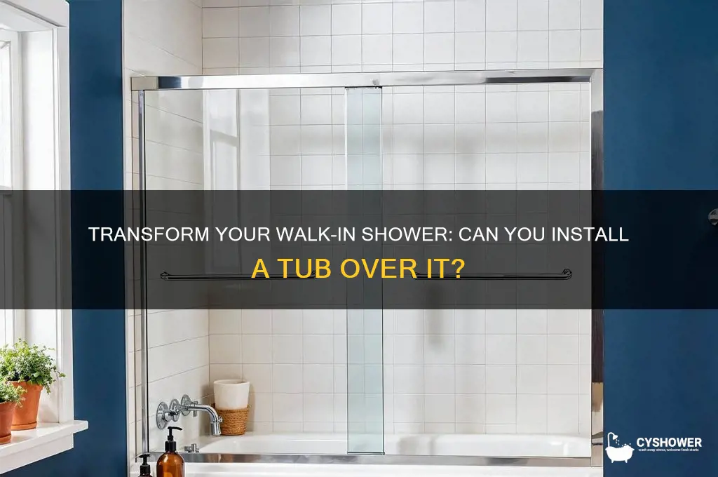 can us put a tub over existing walk in shower