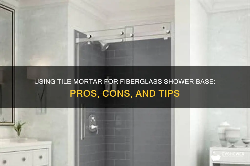 can use tile motar for fiberglass shower base