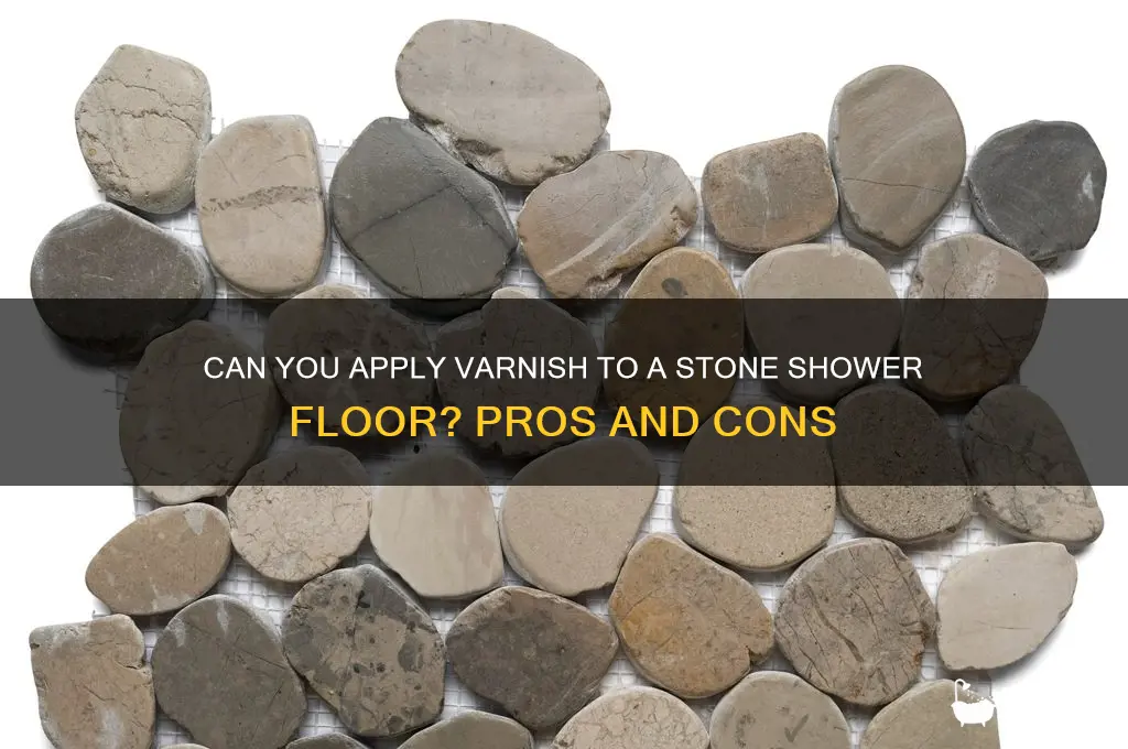 can varnish be put on stone shower floor