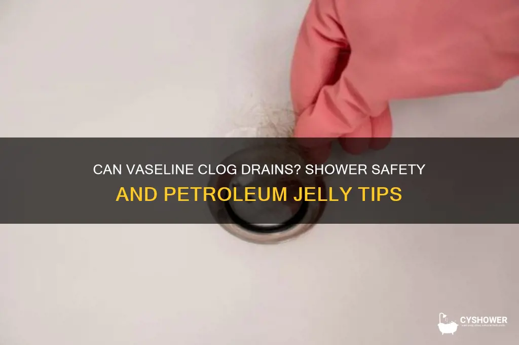 can vaseline drain go down shower