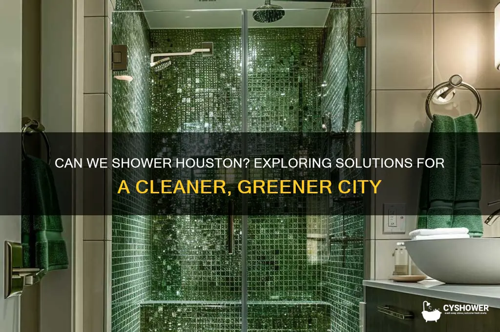 can we shower houston