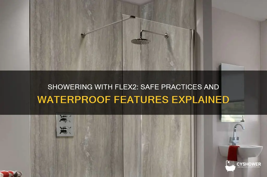 can we shower with flex2
