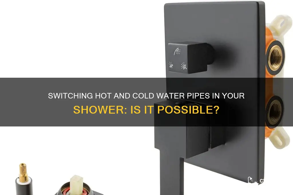 can we switch hot and cold water pipe shower