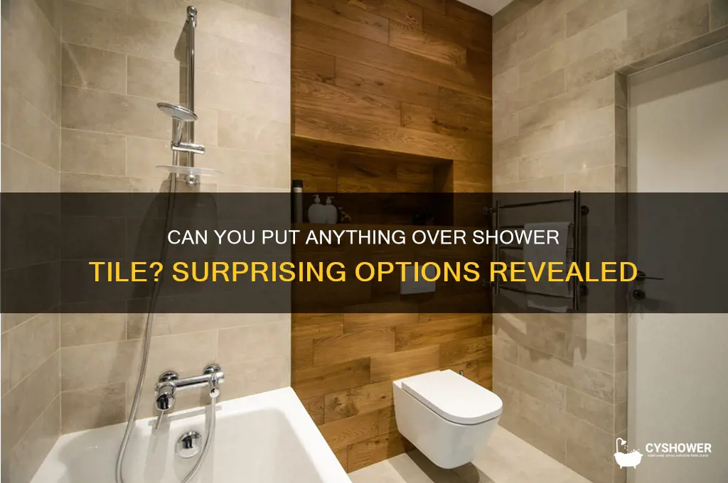 can yo put anything over shower tile
