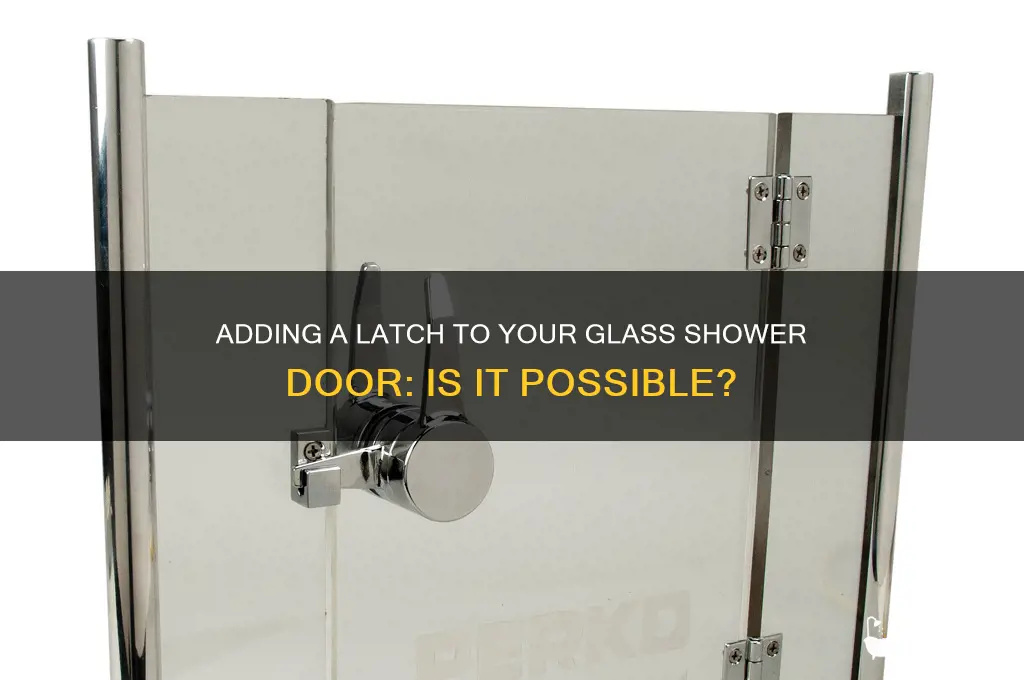 can you add a latch to a glass shower door