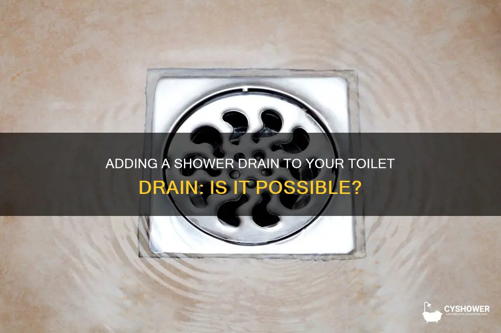 can you add a new shower drain to toilet drain