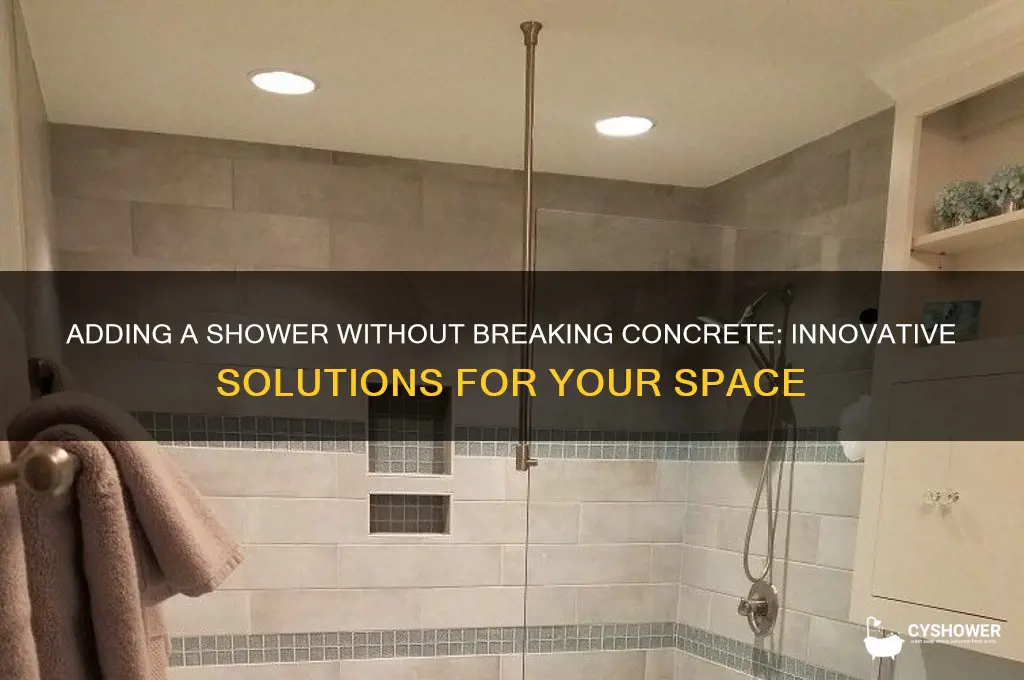 can you add a shower without breaking concrete