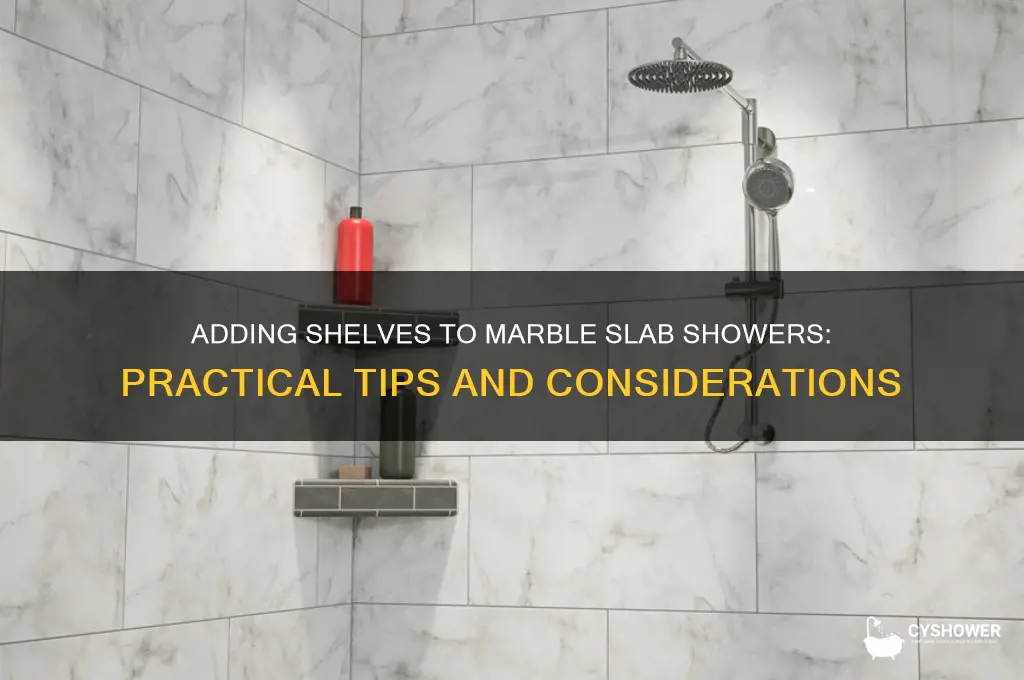 can you add shelves to a marble slab shower