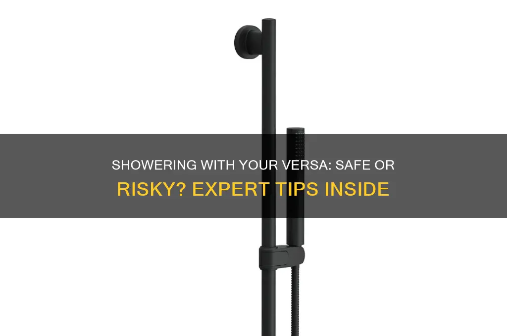 can you bath with your versa in the shower