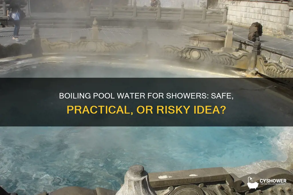 can you boil pool water to shower