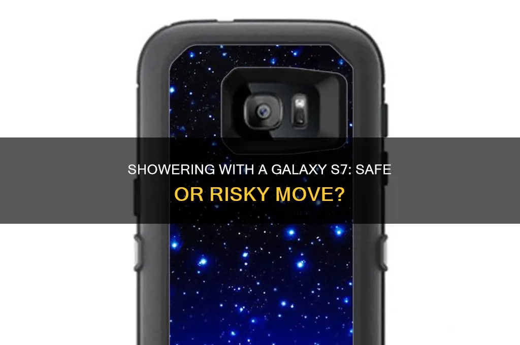 can you bring a galaxy s7 in the shower