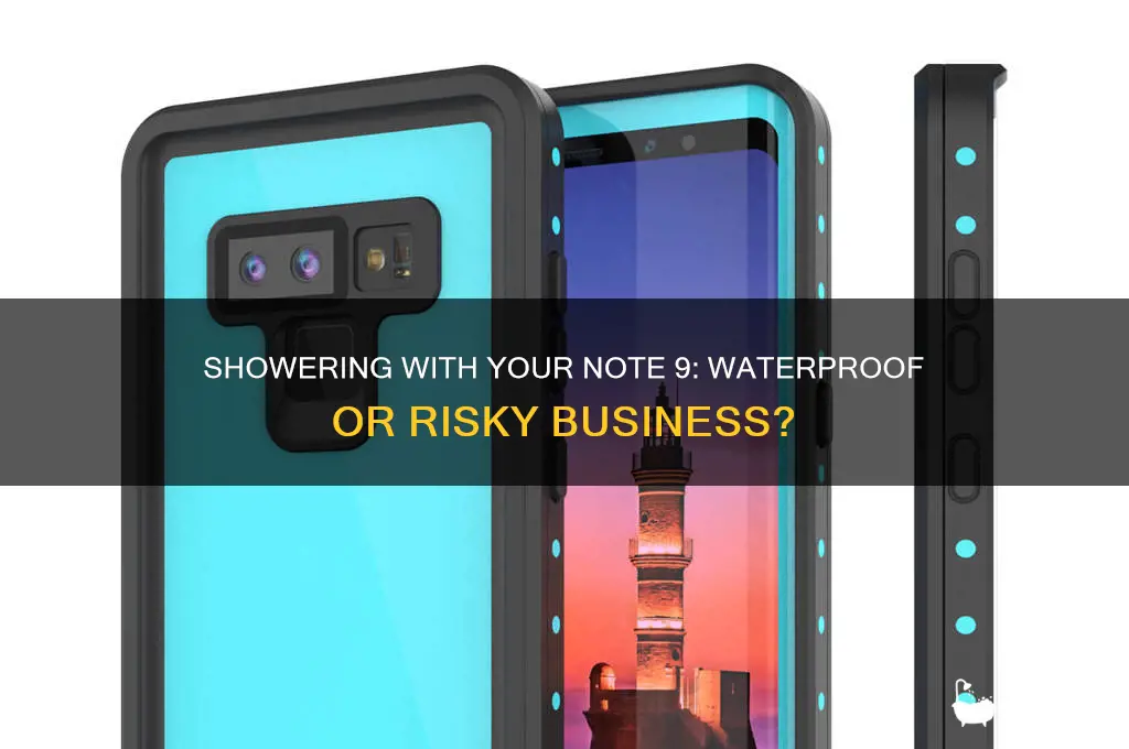 can you bring a note 9 in the shower