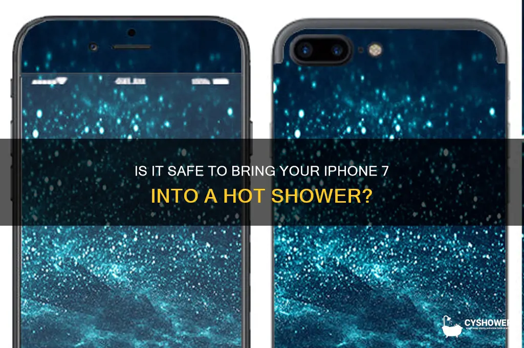 can you bring your iphone 7 into a hot shower