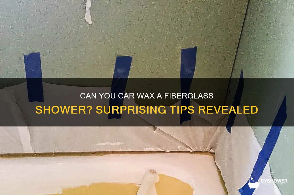 can you car wax a fiber glass shower