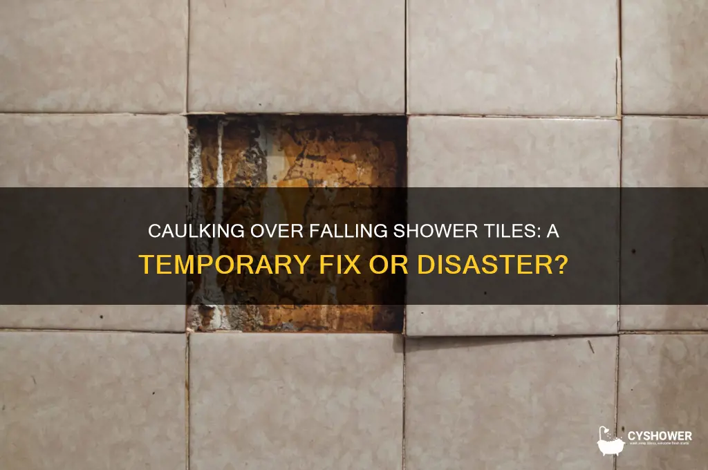 can you caulk over falling shower tiles
