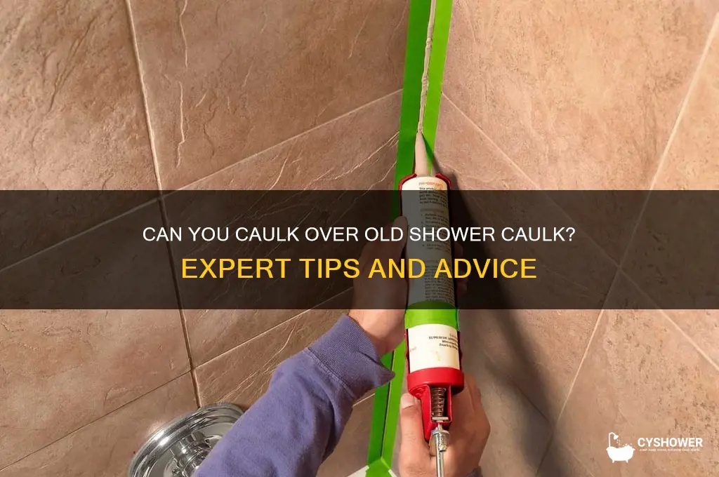 can you caulk over old caulk in shower
