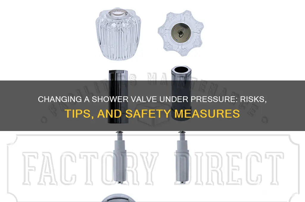 can you change a shower valve under pressure