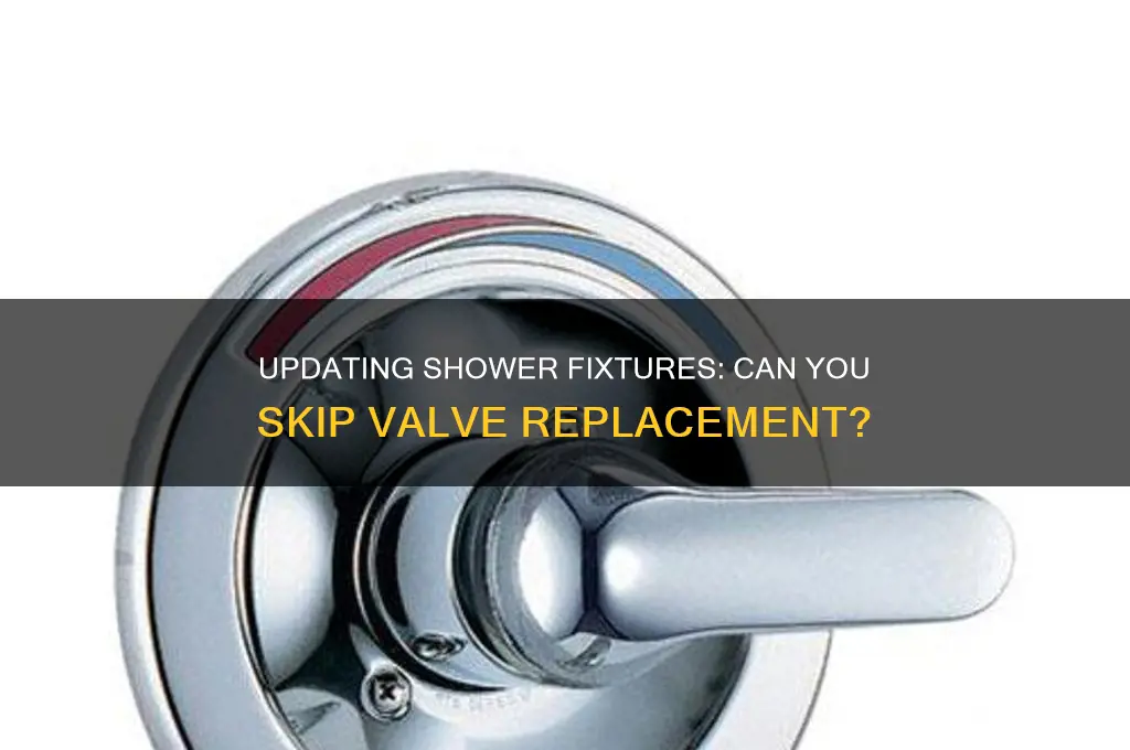 can you change shower fixtures without changing valve