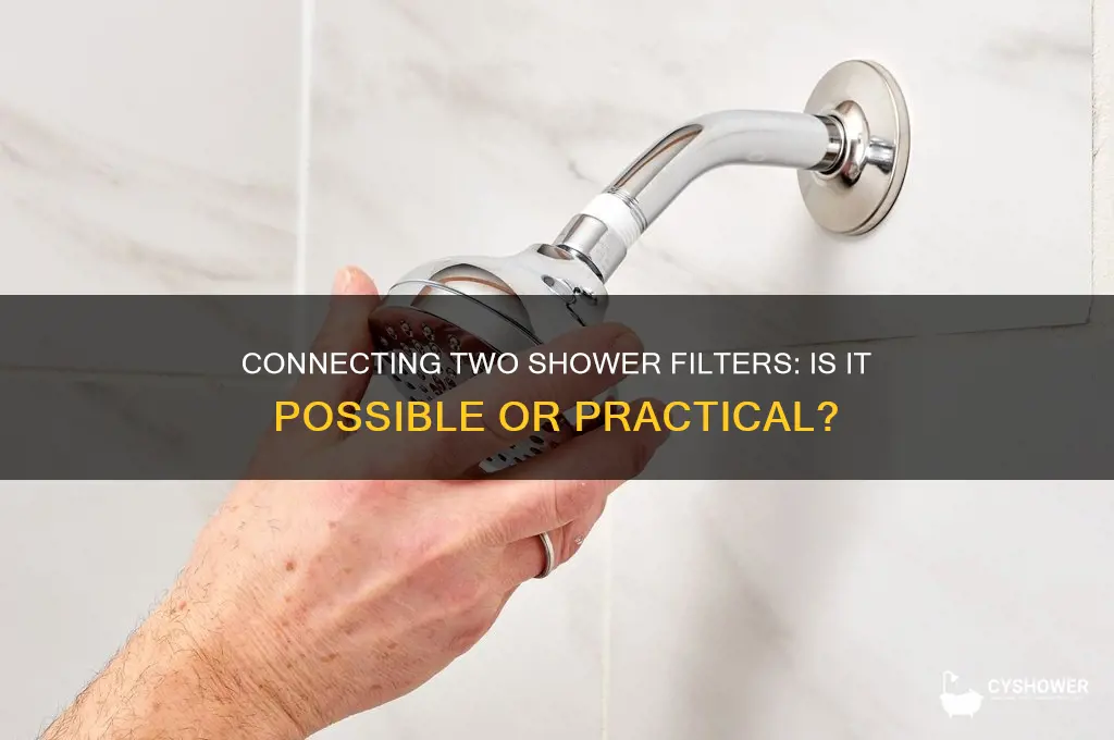 can you connect two shower filters together