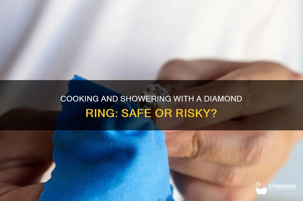 can you cook and shower with diamond ring