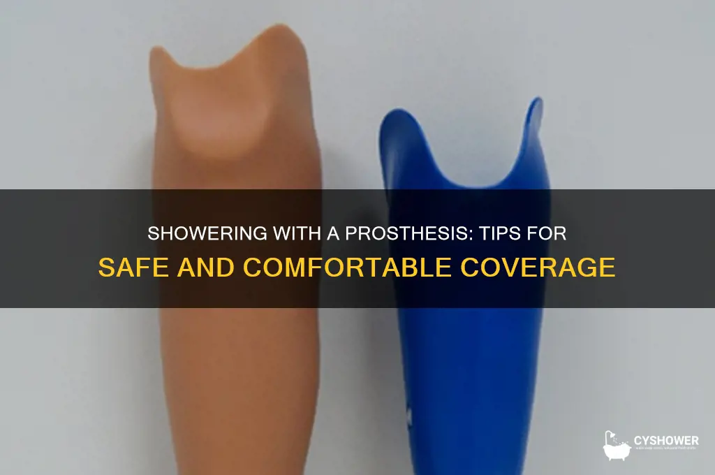 can you cover prosthesis to take shower