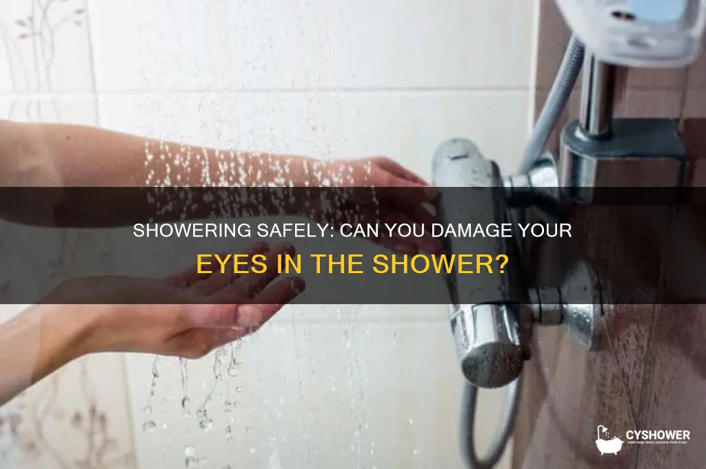 can you damage eye in shower