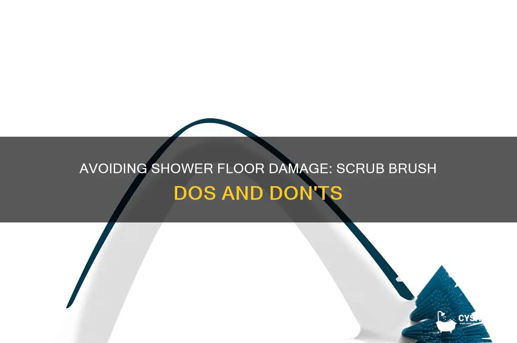 can you damage shower floor with scrub brush