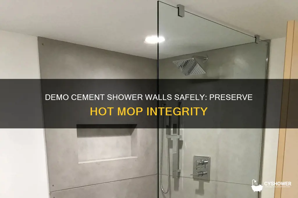 can you demo cement shower walls without ruining hot mop