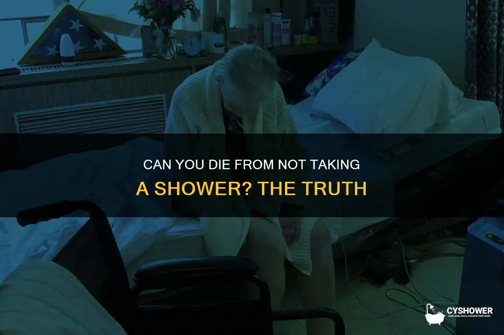 can you die from not taking a shower