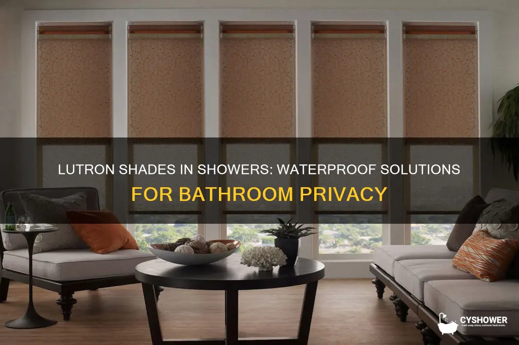 can you do lutron shade in a shower area