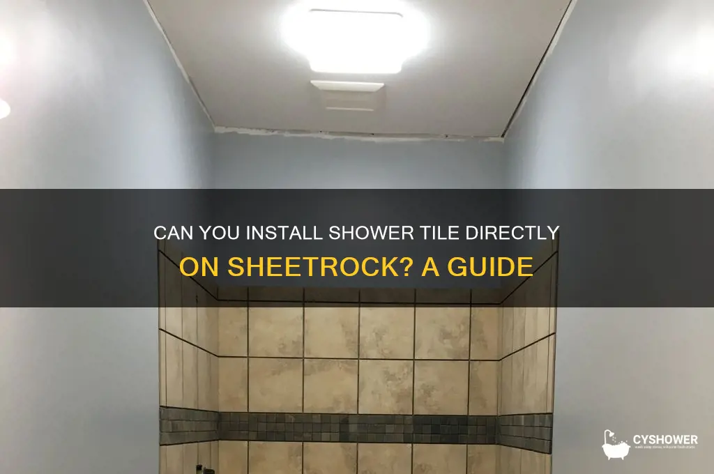 can you do shower title to sheetrock